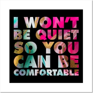 I Won't Be Quiet So You Can be Comfortable Rainbow Marble Posters and Art